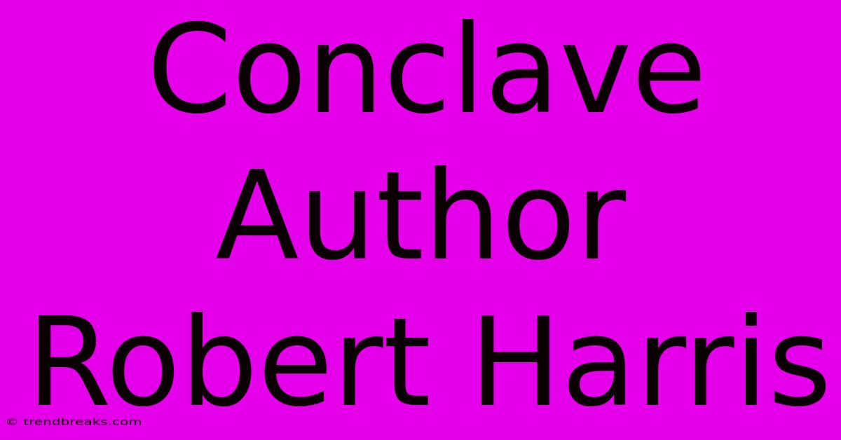 Conclave Author Robert Harris