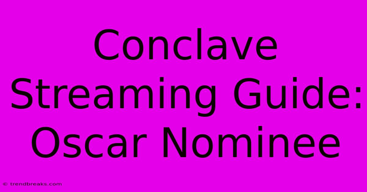 Conclave Streaming Guide: Oscar Nominee