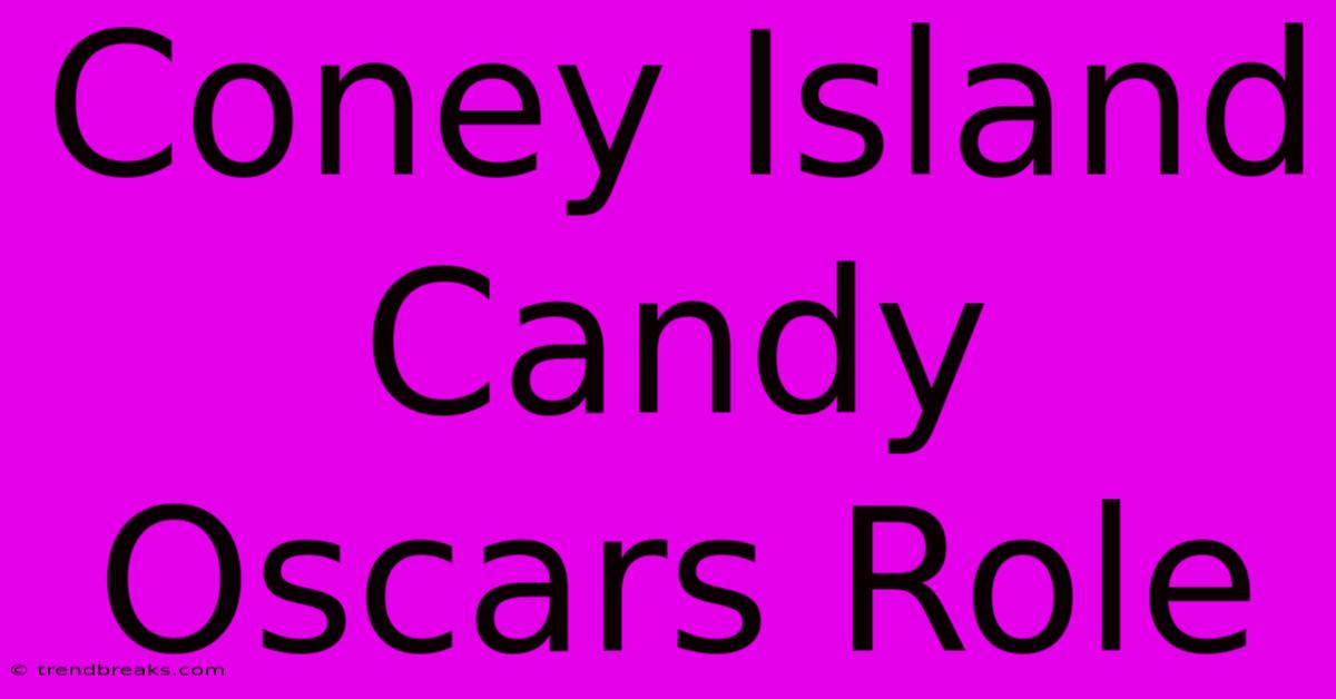 Coney Island Candy Oscars Role