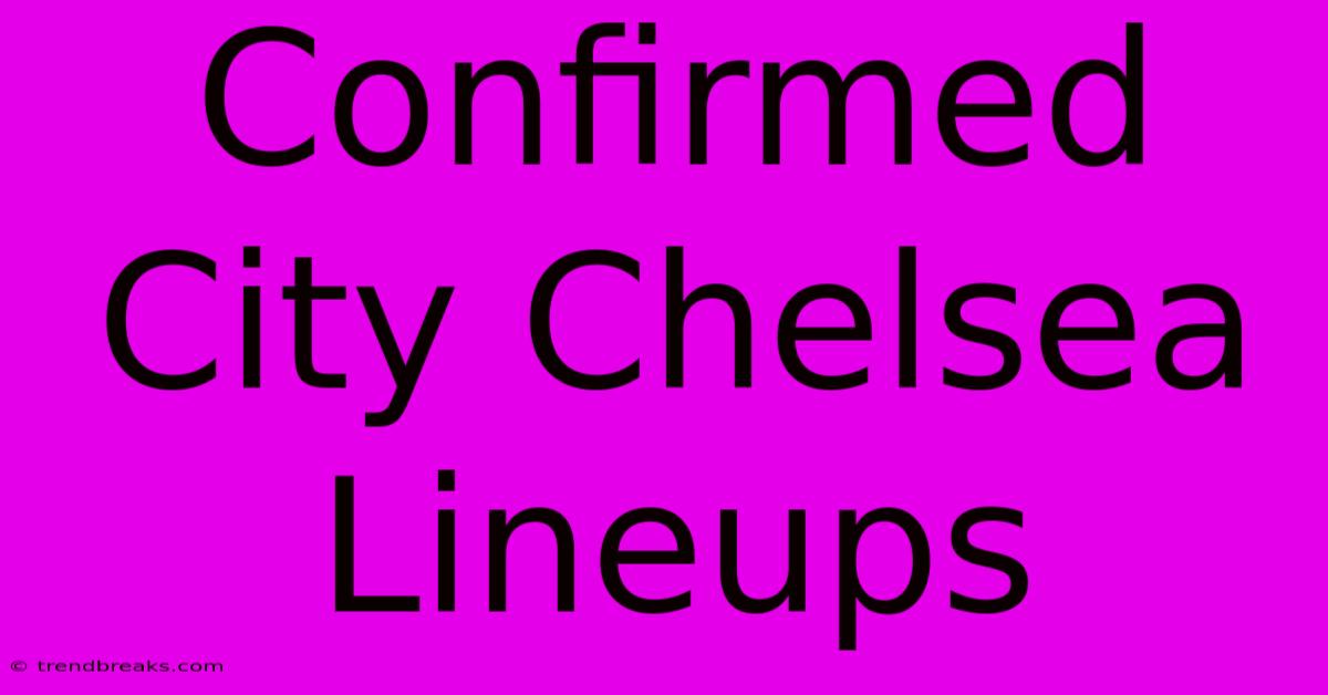 Confirmed City Chelsea Lineups