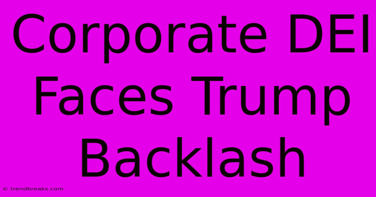 Corporate DEI Faces Trump Backlash