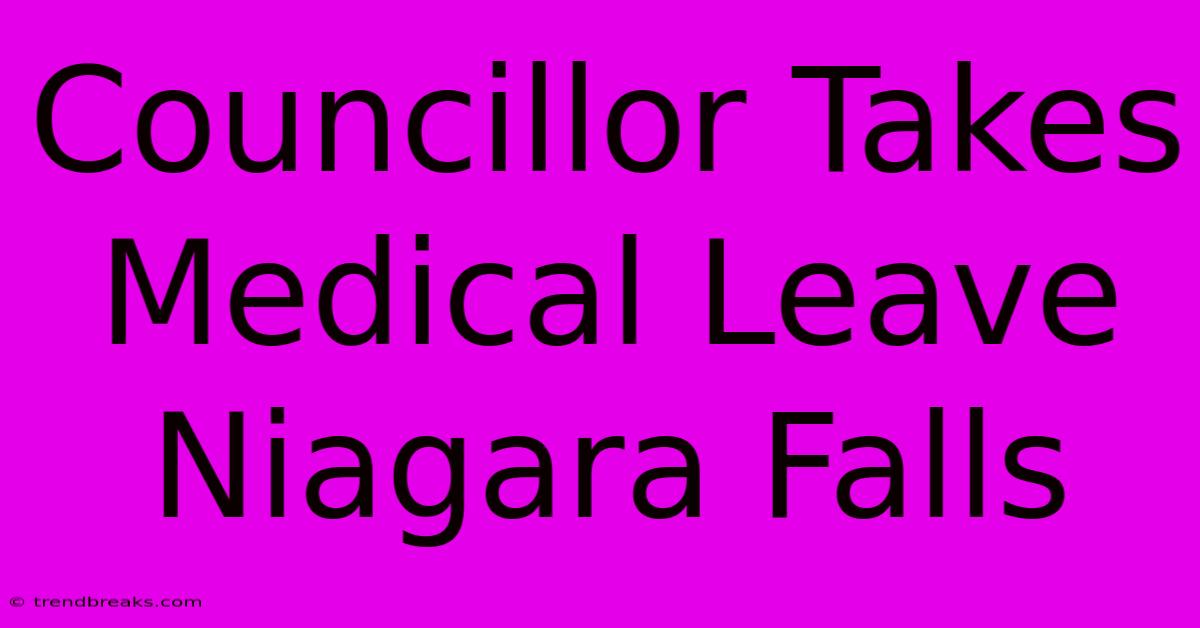 Councillor Takes Medical Leave Niagara Falls