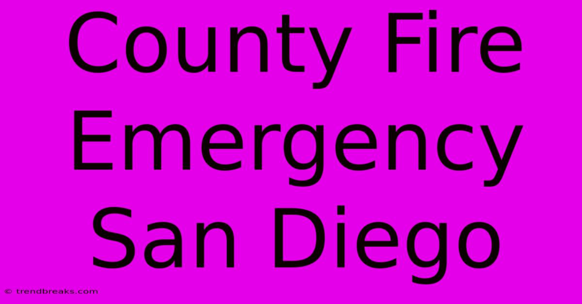 County Fire Emergency San Diego