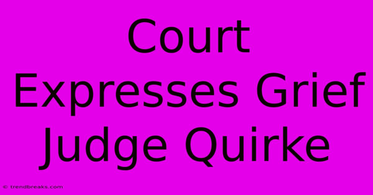 Court Expresses Grief Judge Quirke