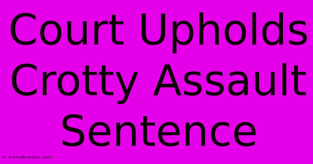 Court Upholds Crotty Assault Sentence