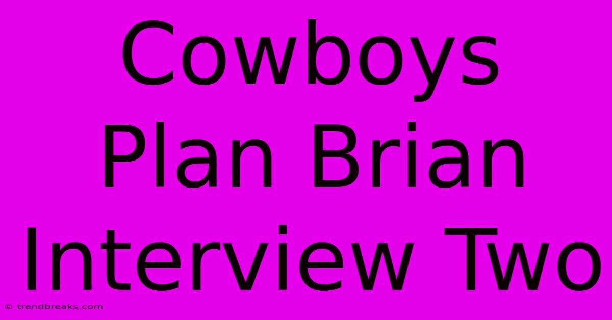 Cowboys Plan Brian Interview Two