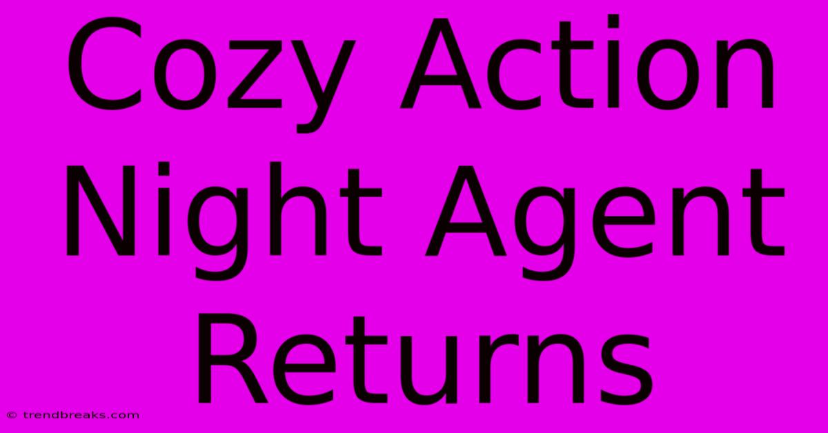 Cozy Action Night Agent Returns