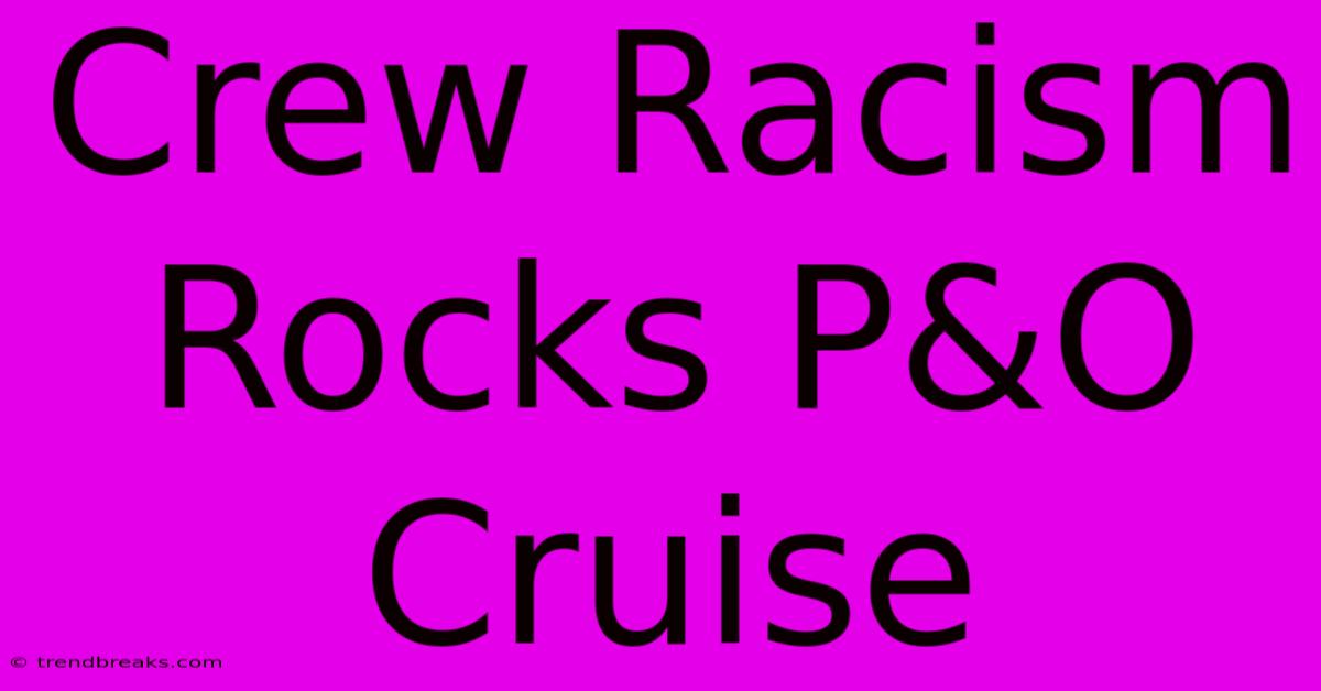 Crew Racism Rocks P&O Cruise