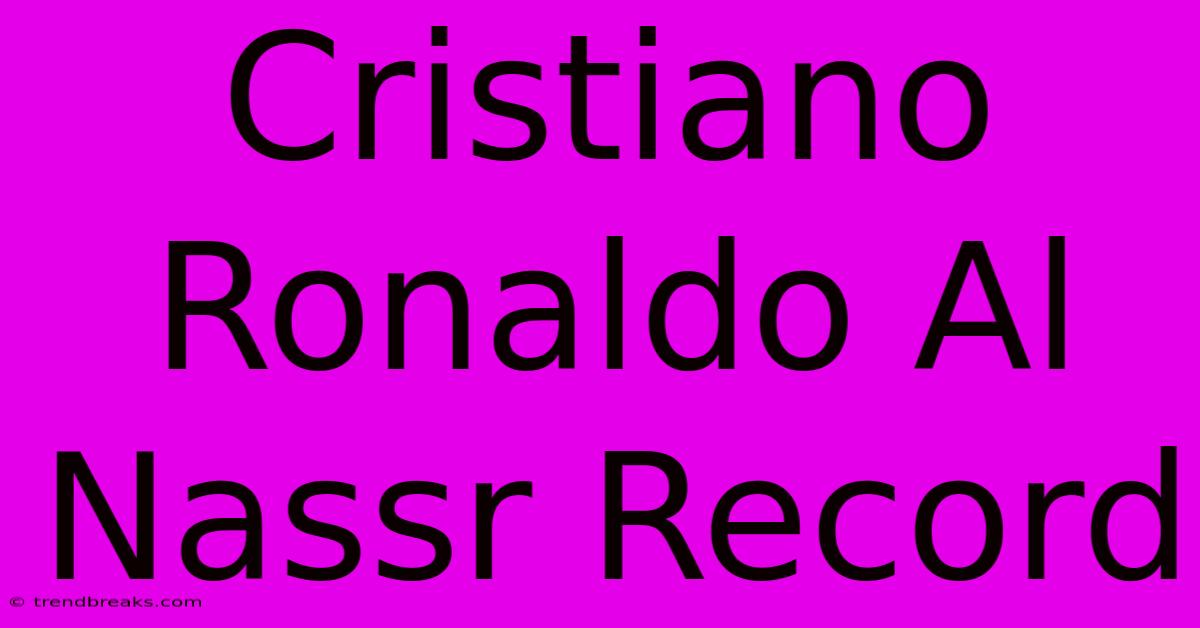 Cristiano Ronaldo Al Nassr Record