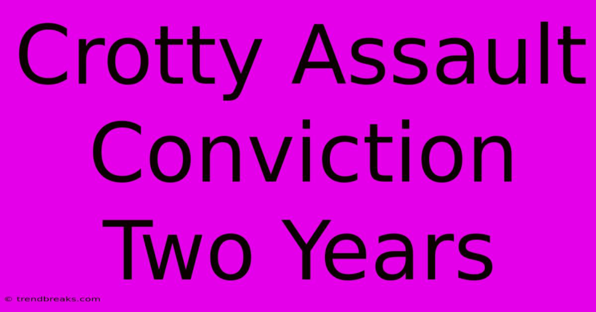 Crotty Assault Conviction Two Years