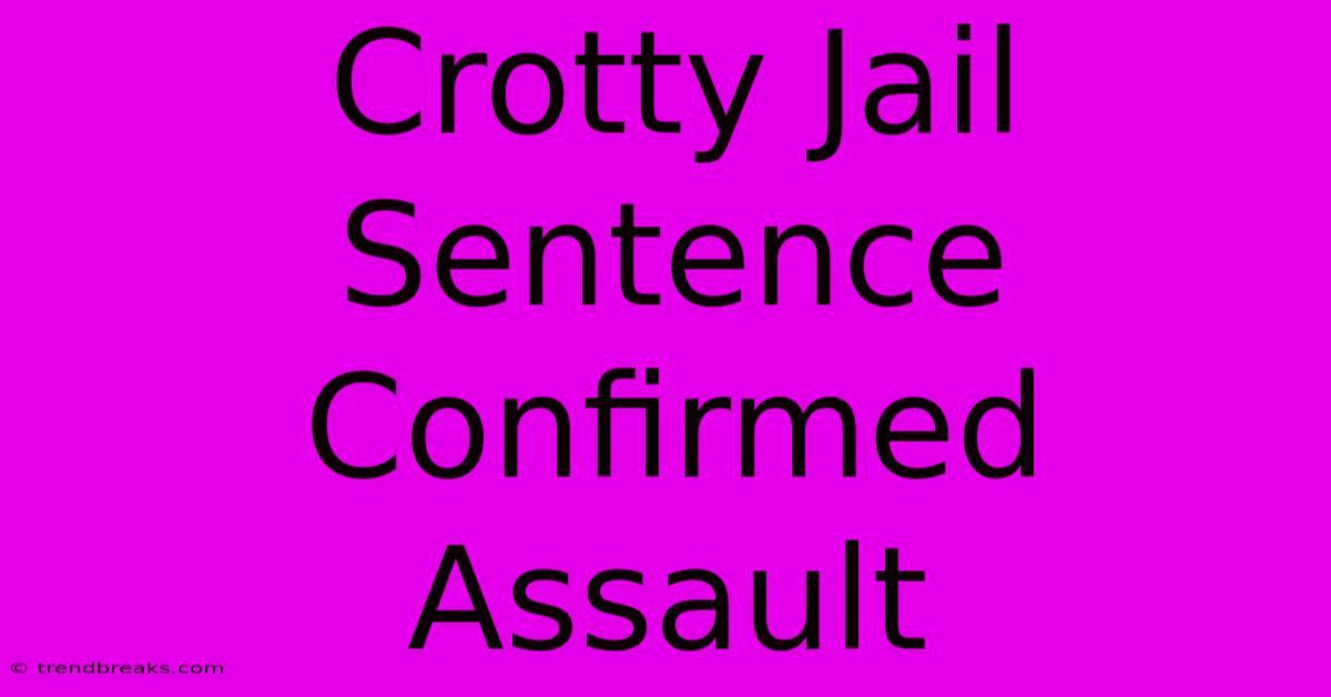 Crotty Jail Sentence Confirmed Assault