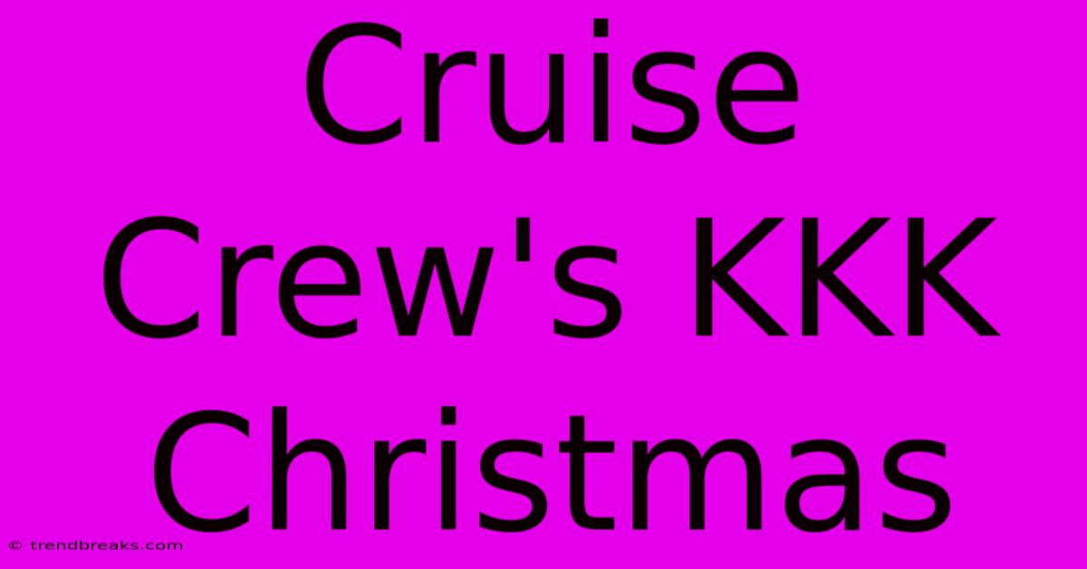 Cruise Crew's KKK Christmas