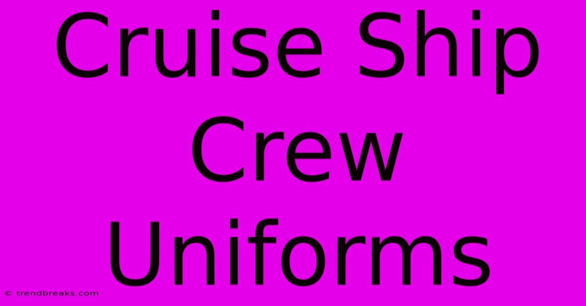 Cruise Ship Crew Uniforms