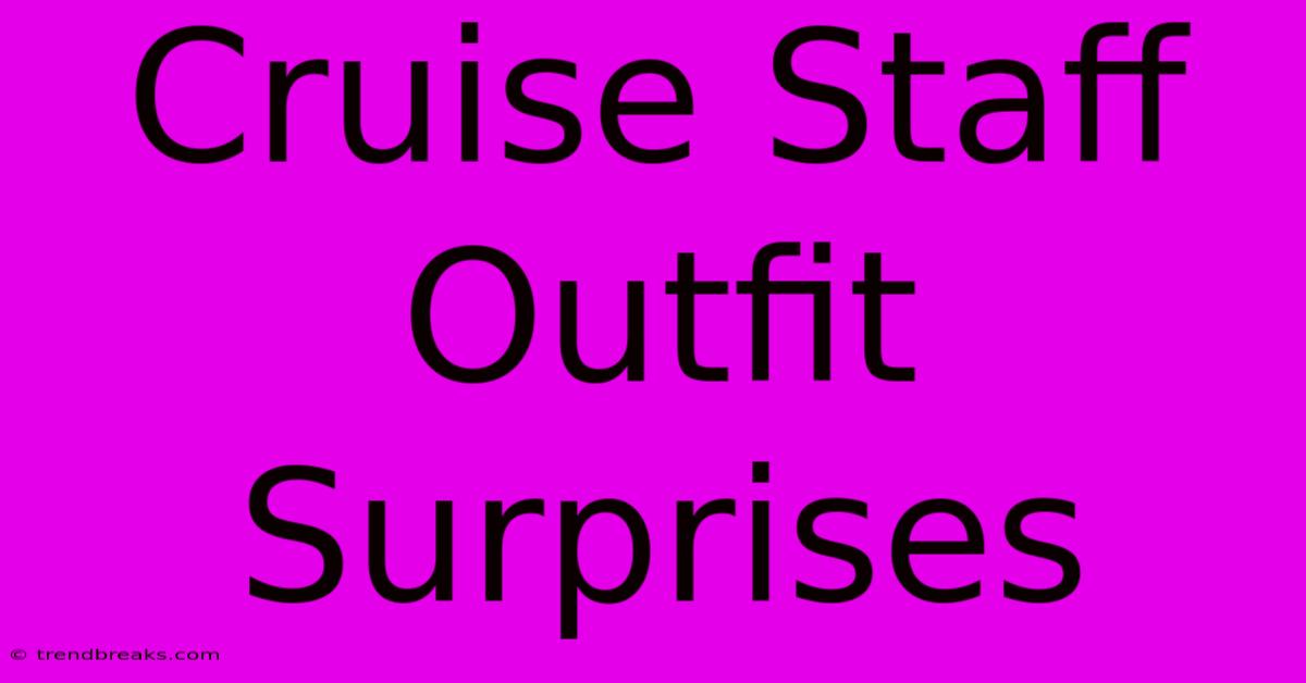 Cruise Staff Outfit Surprises