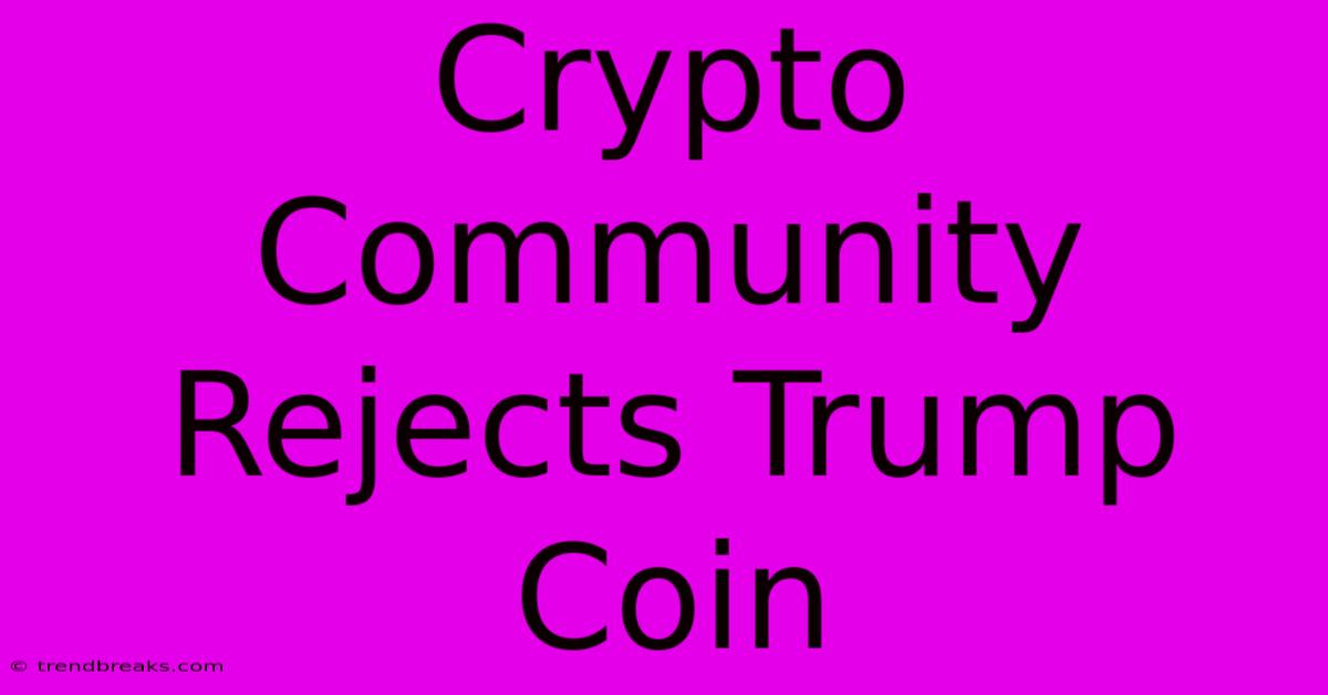 Crypto Community Rejects Trump Coin