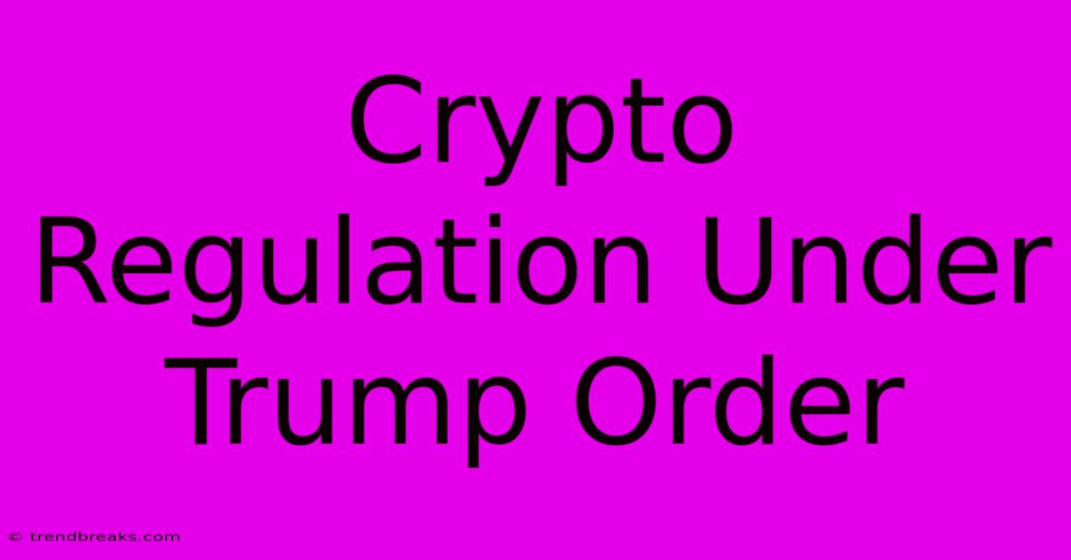 Crypto Regulation Under Trump Order