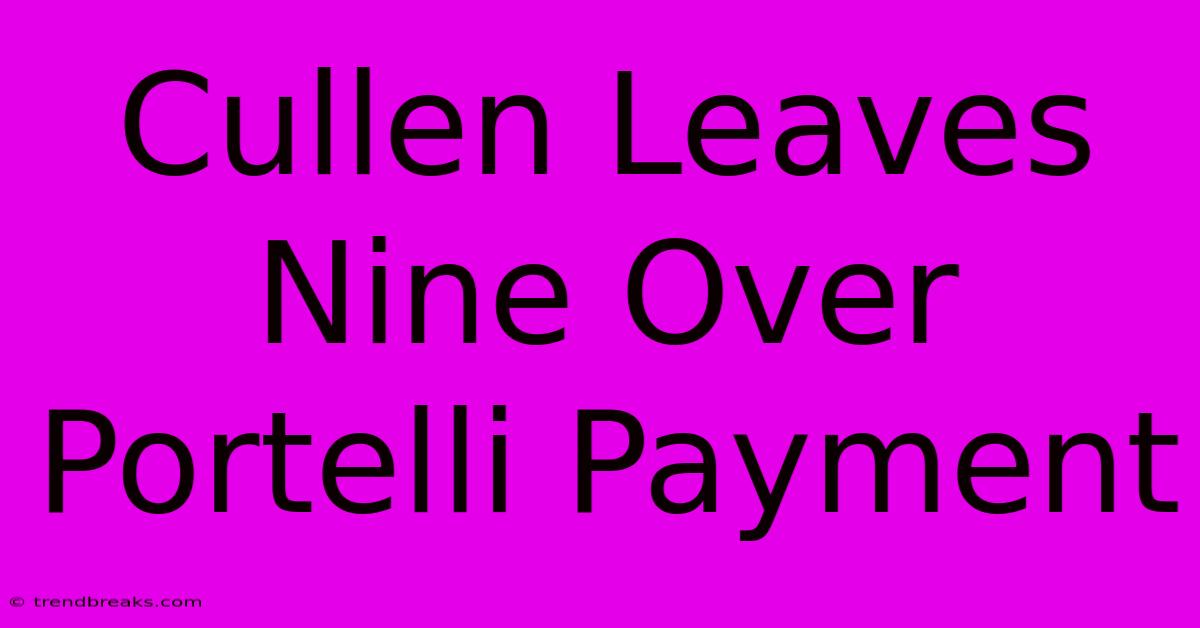 Cullen Leaves Nine Over Portelli Payment