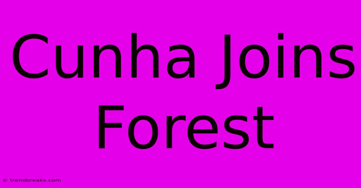 Cunha Joins Forest