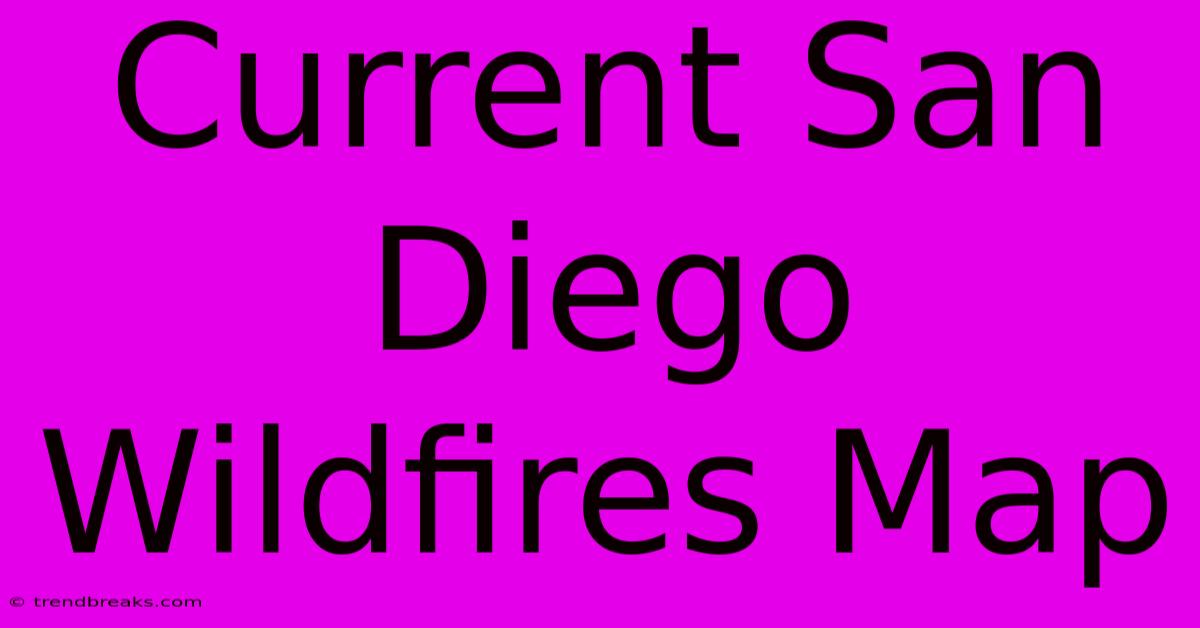 Current San Diego Wildfires Map