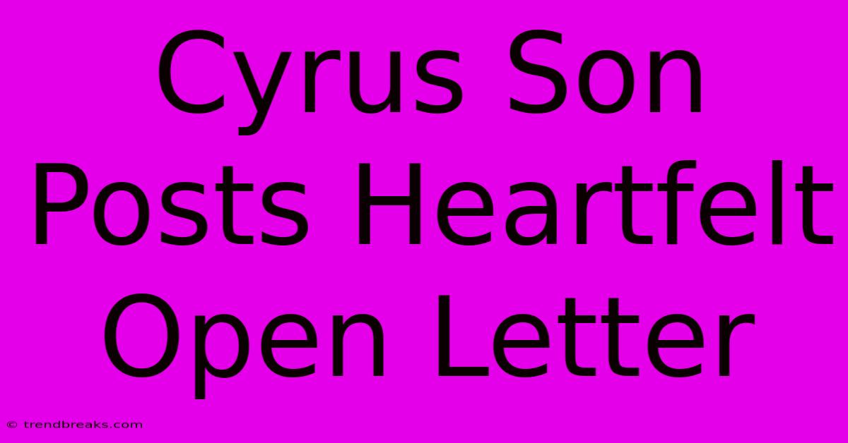 Cyrus Son Posts Heartfelt Open Letter