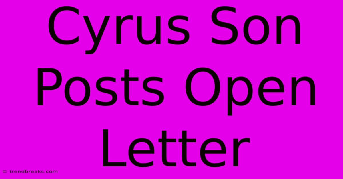 Cyrus Son Posts Open Letter