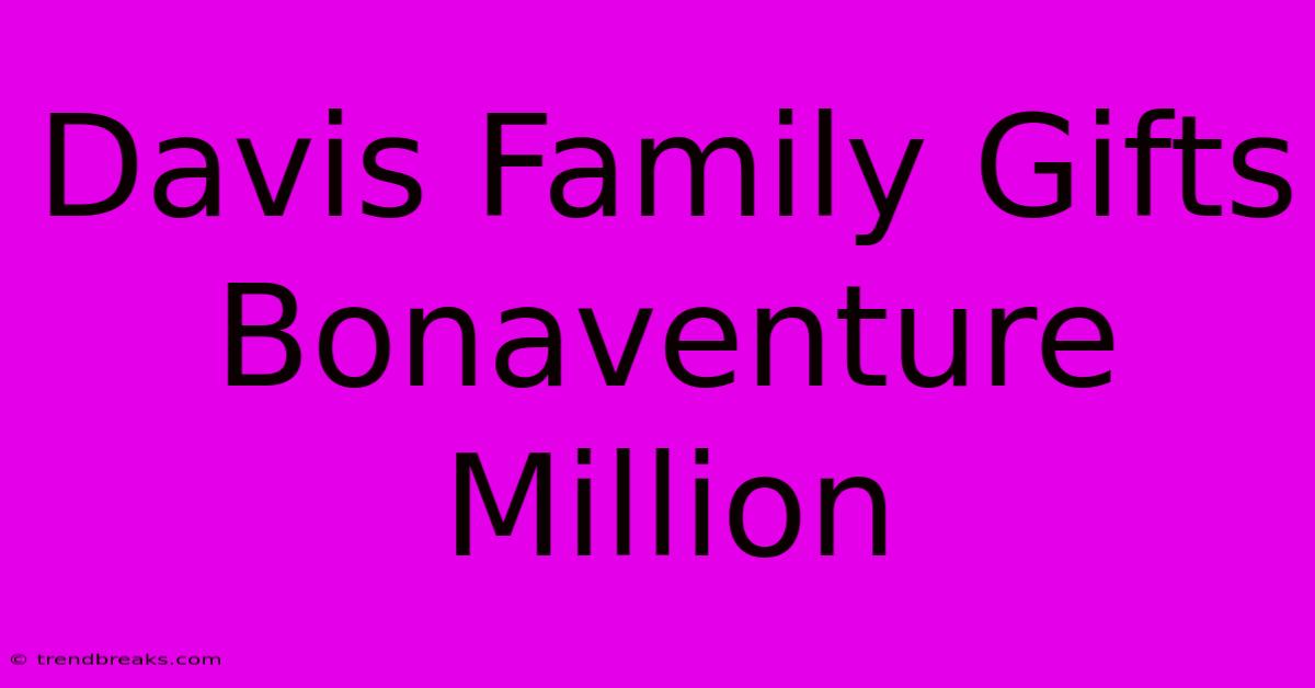 Davis Family Gifts Bonaventure Million