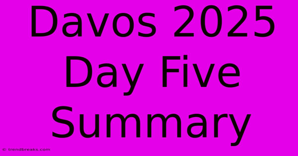 Davos 2025 Day Five Summary