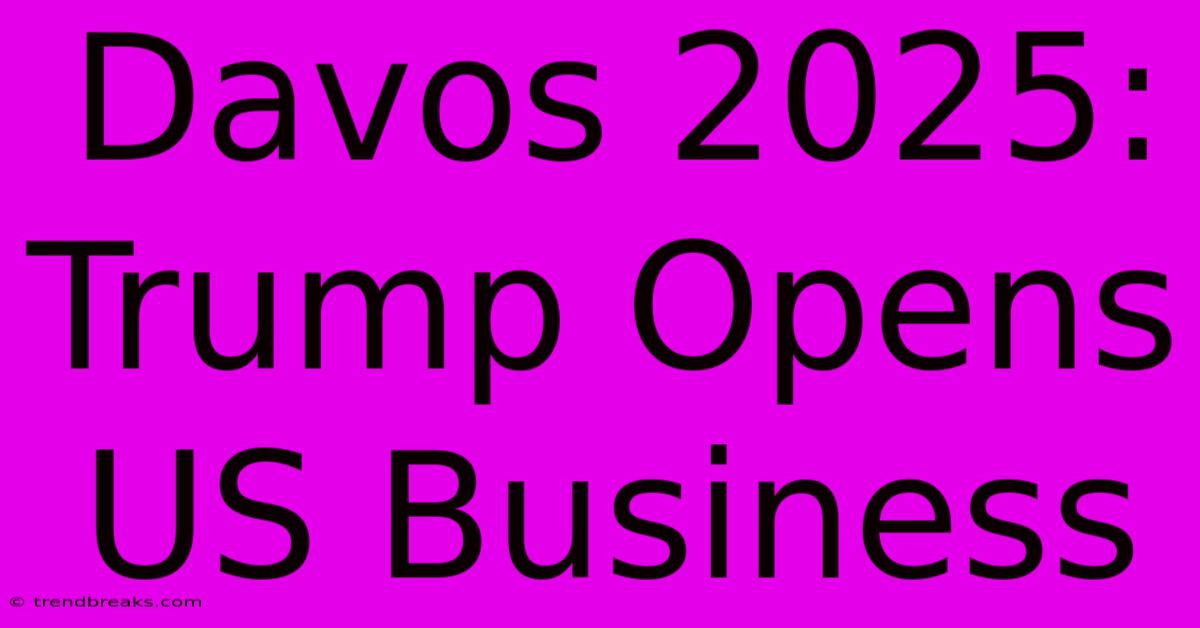 Davos 2025: Trump Opens US Business