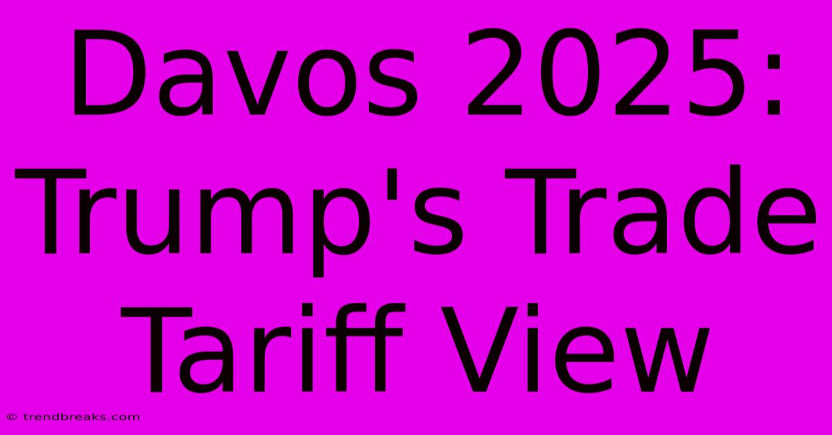 Davos 2025: Trump's Trade Tariff View