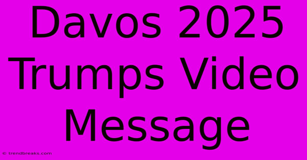 Davos 2025 Trumps Video Message