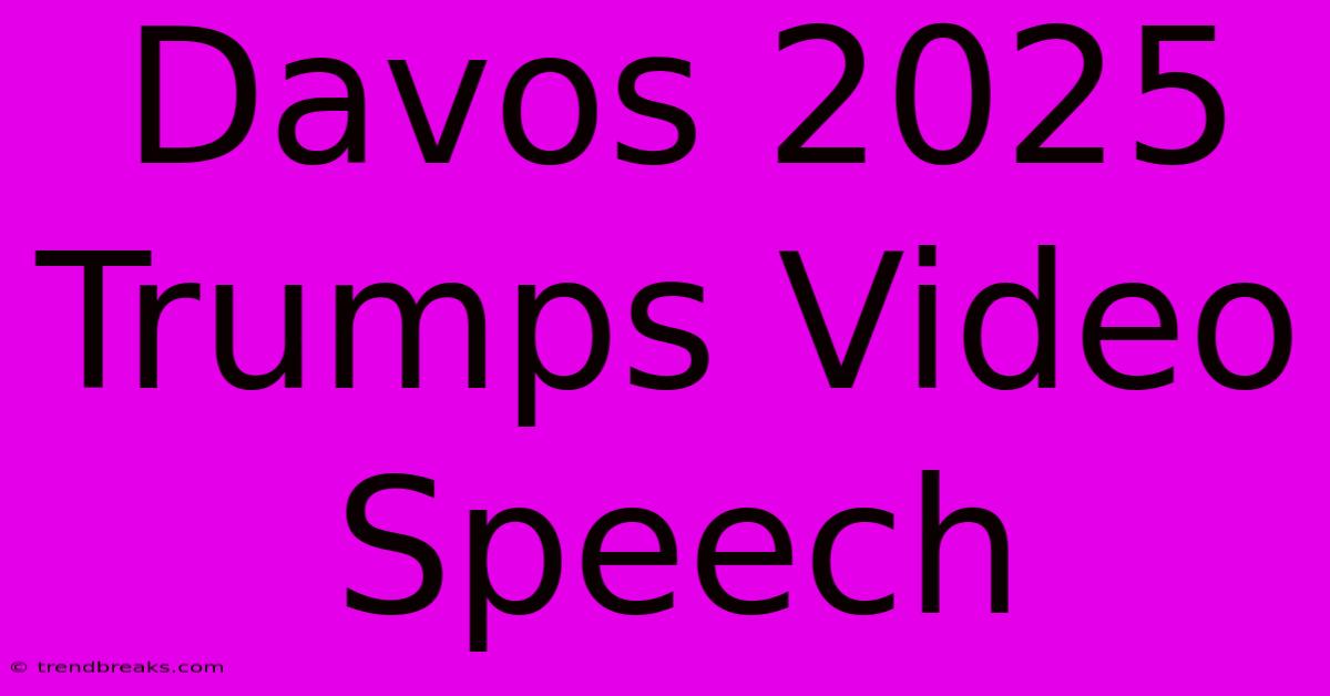 Davos 2025 Trumps Video Speech