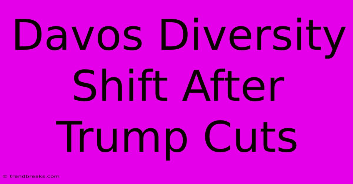 Davos Diversity Shift After Trump Cuts