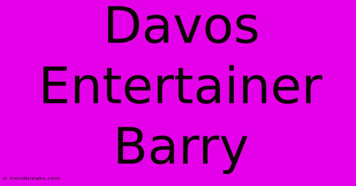 Davos Entertainer Barry