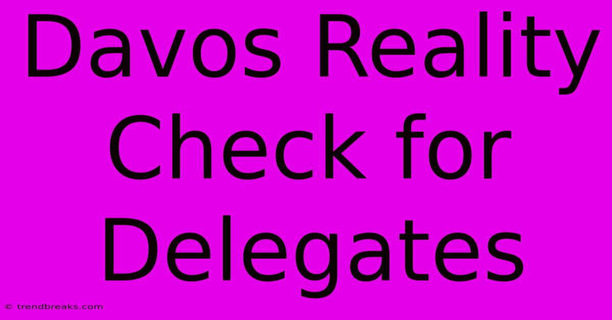 Davos Reality Check For Delegates