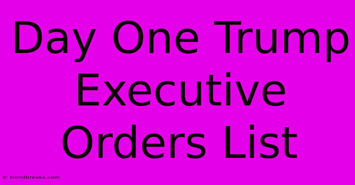 Day One Trump Executive Orders List