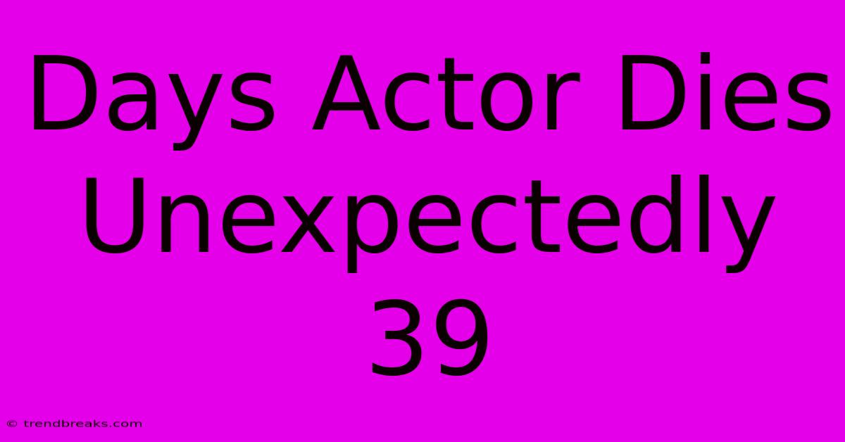 Days Actor Dies Unexpectedly 39