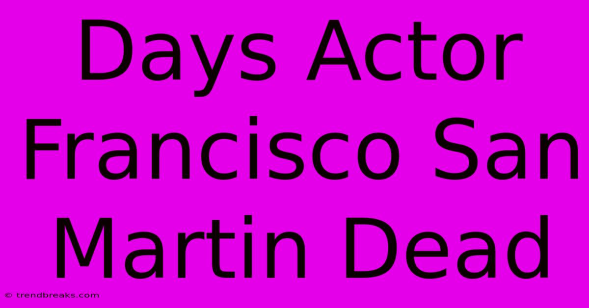 Days Actor Francisco San Martin Dead