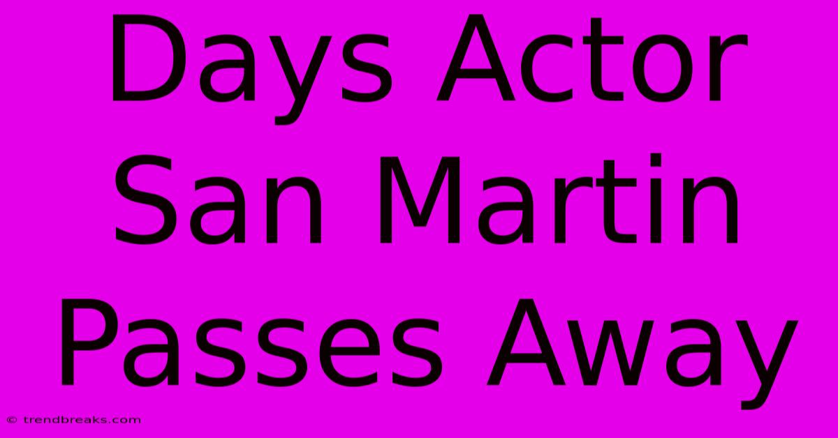 Days Actor San Martin Passes Away