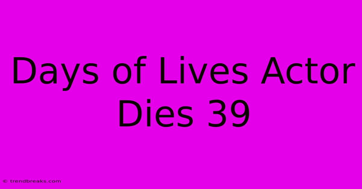 Days Of Lives Actor Dies 39