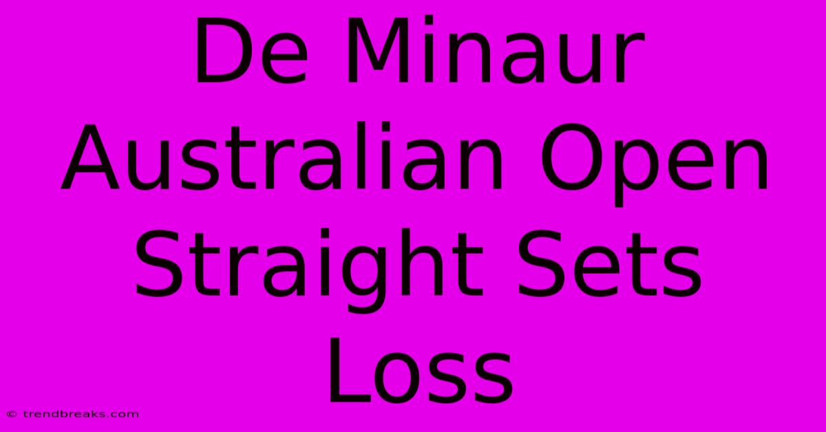 De Minaur Australian Open Straight Sets Loss