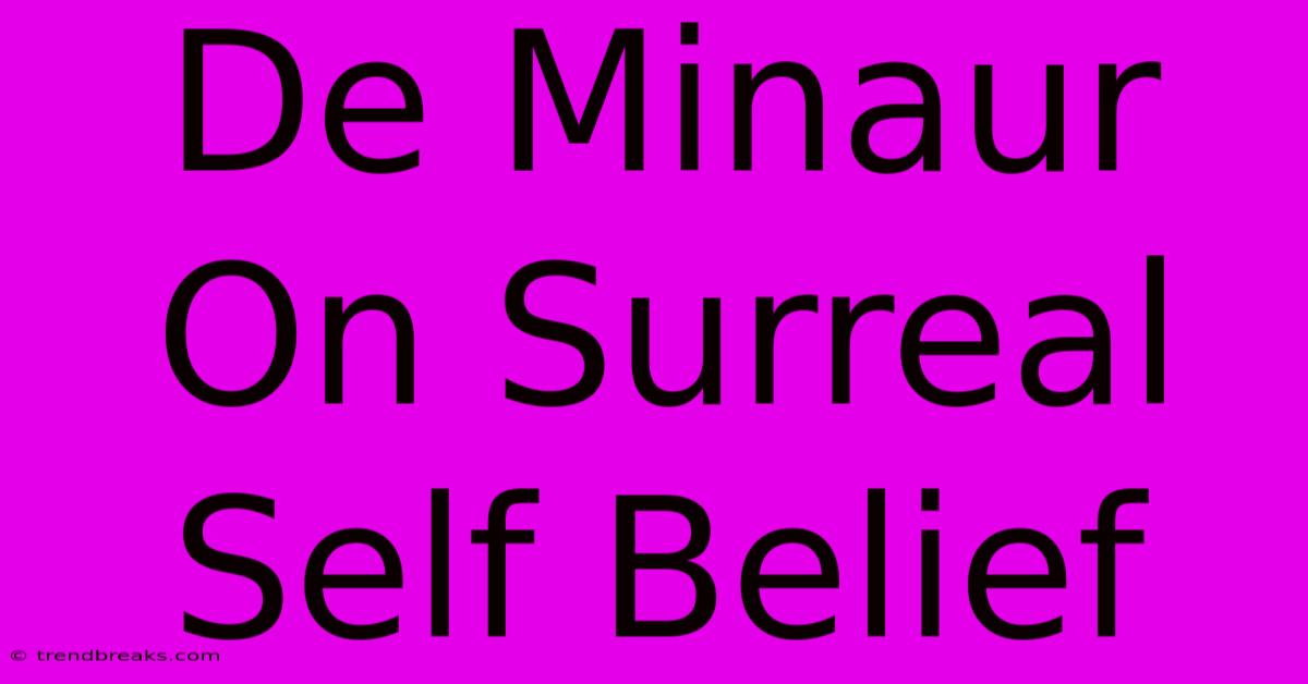 De Minaur On Surreal Self Belief