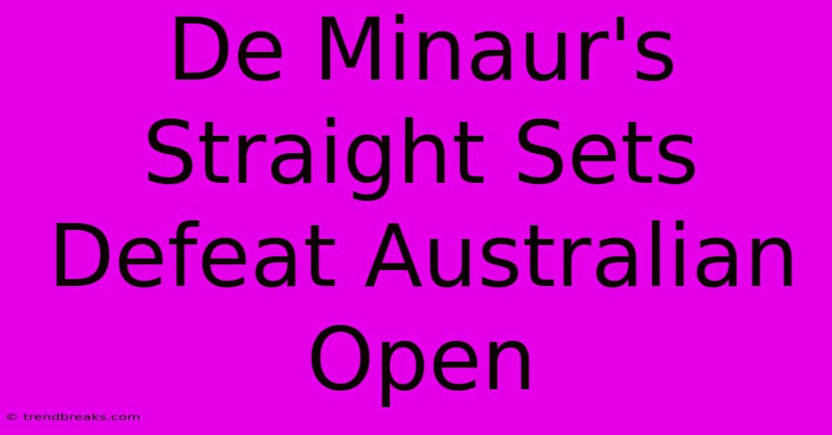 De Minaur's Straight Sets Defeat Australian Open