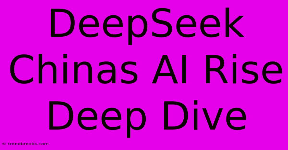 DeepSeek Chinas AI Rise Deep Dive