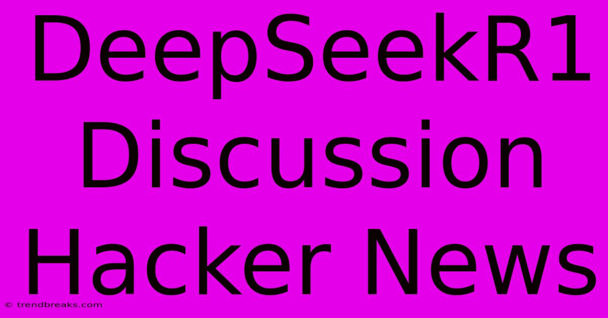 DeepSeekR1 Discussion Hacker News