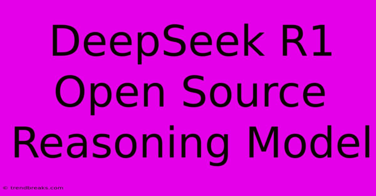 DeepSeek R1 Open Source Reasoning Model