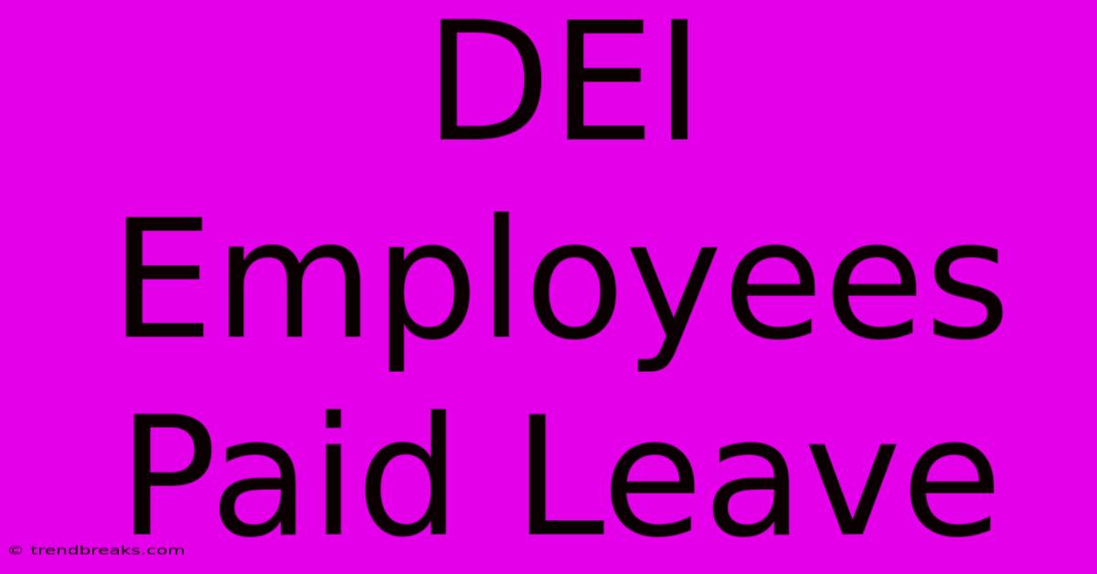 DEI Employees Paid Leave