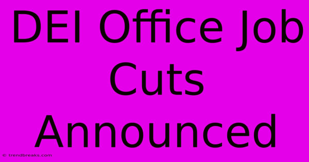 DEI Office Job Cuts Announced