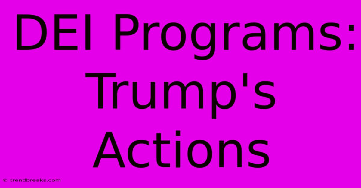 DEI Programs: Trump's Actions