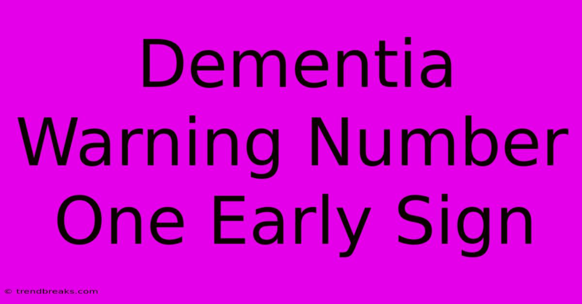 Dementia Warning Number One Early Sign