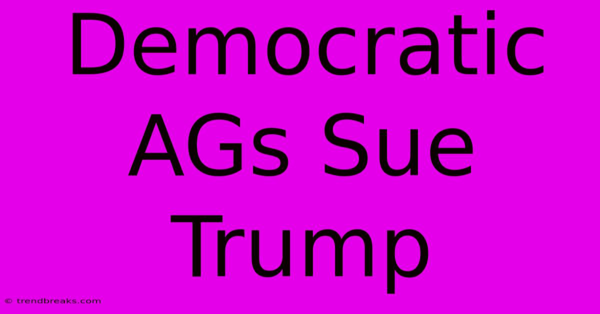 Democratic AGs Sue Trump